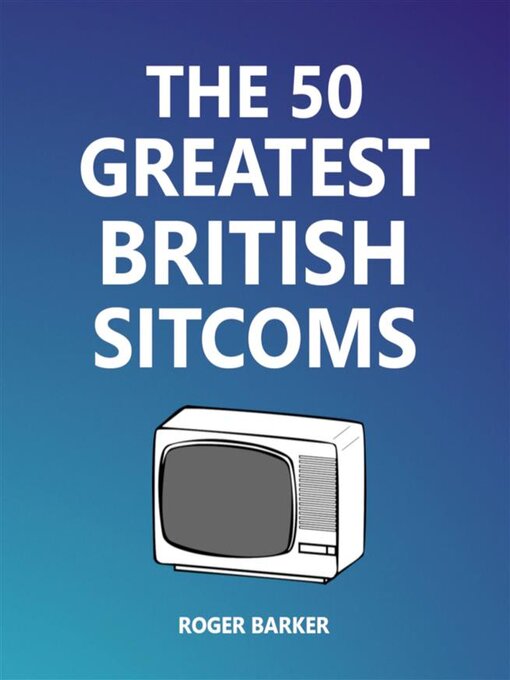 Title details for The 50 Greatest British Sitcoms by Roger Barker - Wait list